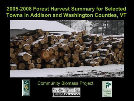 2005-2008 Forest Harvest Summary for Selected Towns in Addison and Washington Counties, VT Community Biomass Project.