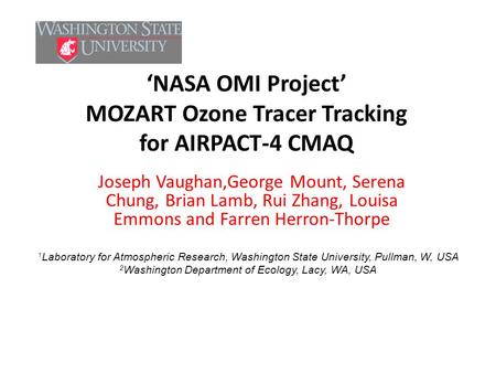 ‘NASA OMI Project’ MOZART Ozone Tracer Tracking for AIRPACT-4 CMAQ Joseph Vaughan,George Mount, Serena Chung, Brian Lamb, Rui Zhang, Louisa Emmons and.