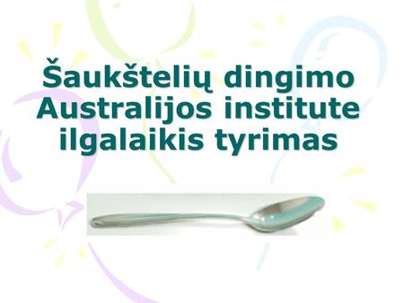 Šaukštelių dingimo Australijos institute ilgalaikis tyrimas.