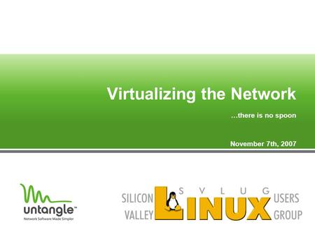 Virtualizing the Network …there is no spoon there is no spoon November 7th, 2007.