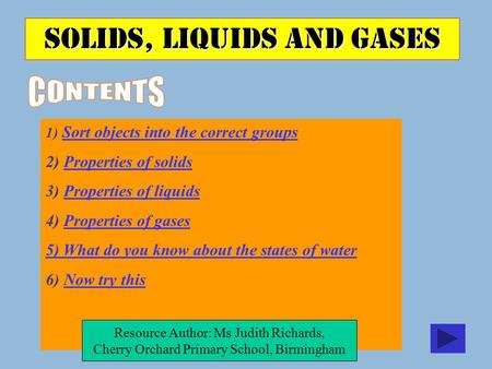 1) Sort objects into the correct groups Sort objects into the correct groups 2) Properties of solidsProperties of solids 3) Properties of liquidsProperties.