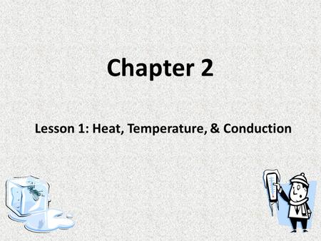 Lesson 1: Heat, Temperature, & Conduction