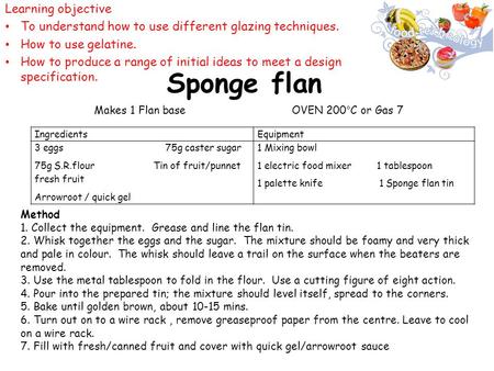 Sponge flan Learning objective To understand how to use different glazing techniques. How to use gelatine. How to produce a range of initial ideas to meet.