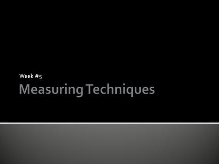 Week #5.  Define the different units and systems of measurement used in recipes.  List three different types of ingredients and the tools you need to.