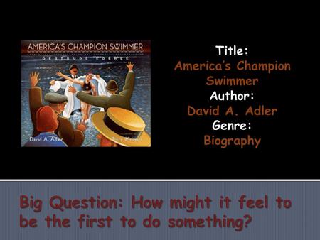 Title: America’s Champion Swimmer Author: David A. Adler Genre: Biography.