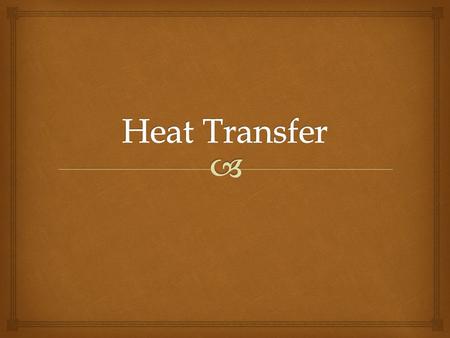  List what they have in common     Temperature- a measure of the amount of kinetic energy in a substance  Heat- a transfer of energy between.