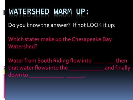 Do you know the answer? If not LOOK it up: Which states make up the Chesapeake Bay Watershed? Water from South Riding flow into ___ ___ then that water.