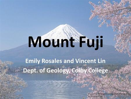 Mount Fuji Emily Rosales and Vincent Lin Dept. of Geology, Colby College  fuji-san-mount-fuji/