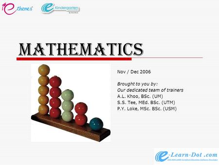 MATHEMATICS Nov / Dec 2006 Brought to you by: Our dedicated team of trainers A.L. Khoo, BSc. (UM) S.S. Tee, MEd. BSc. (UTM) P.Y. Loke, MSc. BSc. (USM)