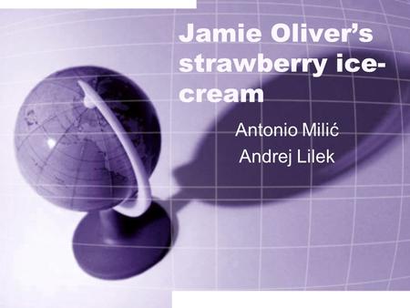 Jamie Oliver’s strawberry ice- cream Antonio Milić Andrej Lilek.