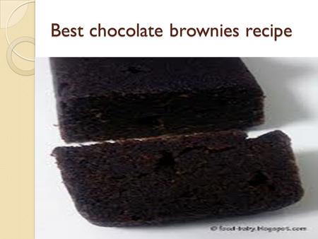 Best chocolate brownies recipe. You will need:- dark chocolate-50g Sugar-200g Plain flour-75g 2 eggs, beaten Pinch of salt 1 teaspoon baking powder Chopped.