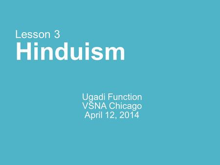 Lesson 3 Hinduism Ugadi Function VSNA Chicago April 12, 2014.