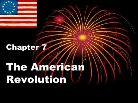 Chapter 7 The American Revolution