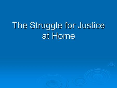 The Struggle for Justice at Home