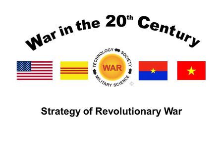 Strategy of Revolutionary War. Lesson Objectives Understand the Vietnam War as part of the Cold War. Be able to describe the evolution of U.S. policy.