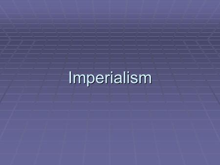 Imperialism.