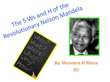 The 5 Ws and H of the Revolutionary Nelson Mandela