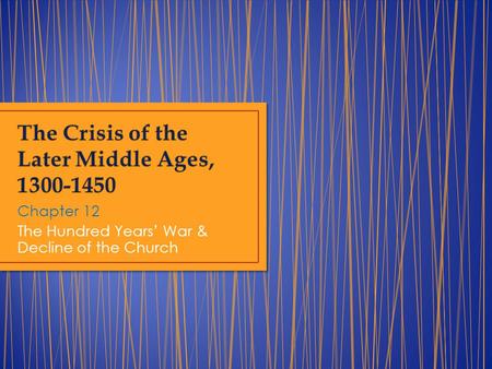 Chapter 12 The Hundred Years’ War & Decline of the Church.