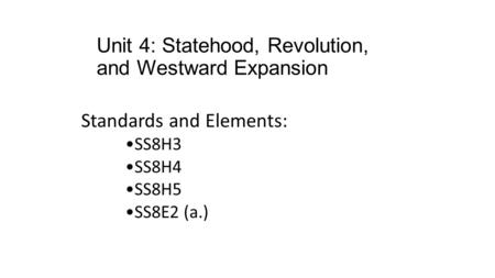 Unit 4: Statehood, Revolution, and Westward Expansion