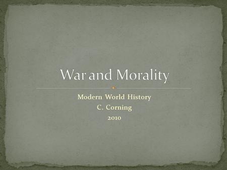 Modern World History C. Corning 2010. Are there methods/techniques that should never be used during international conflict? Are some weapons unacceptable?