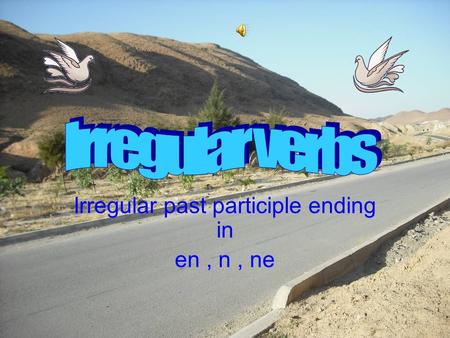 Irregular past participle ending in en, n, ne. Presented by : Adil Al Bedri.