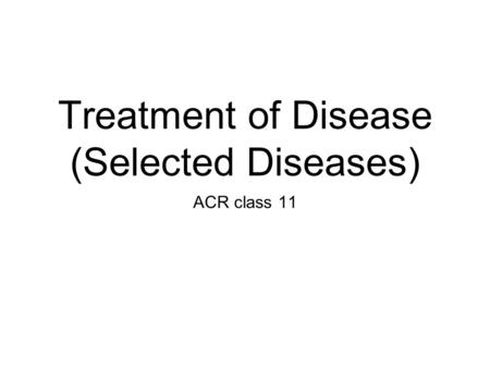 Treatment of Disease (Selected Diseases)