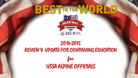 2014-2015 REVIEW & UPDATE FOR CONTINUING EDUCATION for USSA ALPINE OFFICIALS.