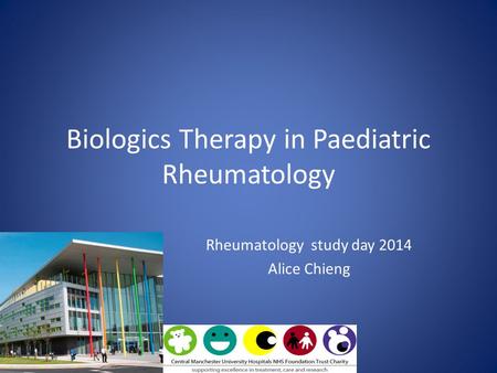 Biologics Therapy in Paediatric Rheumatology Rheumatology study day 2014 Alice Chieng.