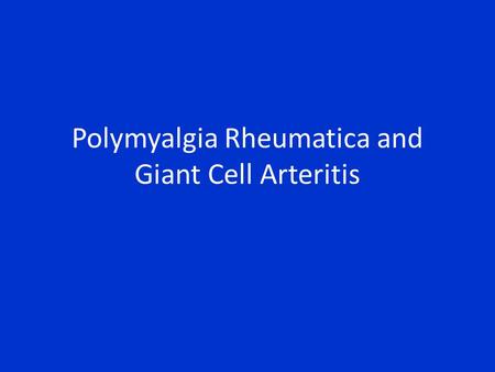 Polymyalgia Rheumatica and Giant Cell Arteritis