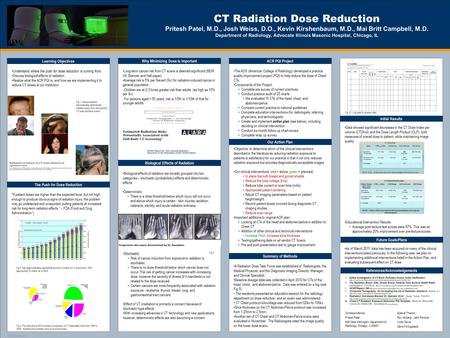 TEMPLATE DESIGN © 2008 www.PosterPresentations.com CT Radiation Dose Reduction Pritesh Patel, M.D., Josh Weiss, D.O., Kevin Kirshenbaum, M.D., Mai Britt.