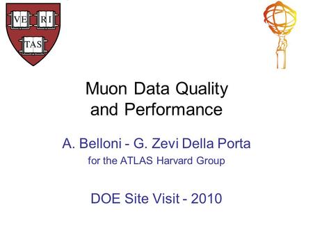 Muon Data Quality and Performance A. Belloni - G. Zevi Della Porta for the ATLAS Harvard Group DOE Site Visit - 2010.