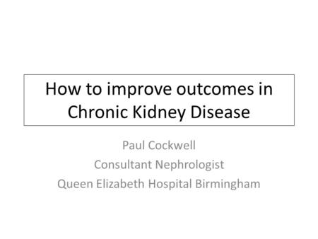 How to improve outcomes in Chronic Kidney Disease