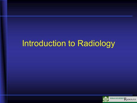 Introduction to Radiology. Course Overview Four Required On-line modules 2 Case discussion sessions Four quizzes Two examinations.