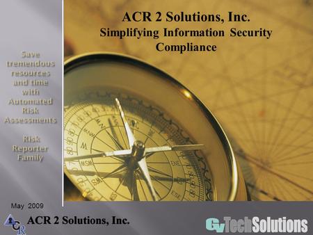 ACR 2 Solutions, Inc. Simplifying Information Security Compliance May 2009.