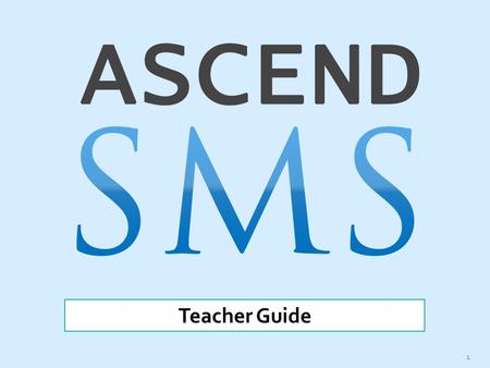 AscendSMS 4/15/2017 Teacher Guide Teacher Guide.