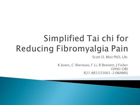 Scott D. Mist PhD, LAc K Jones, C Sherman, F Li, R Bennett, J Fisher OHSU/ORI R21 AR5335061-2 (NIAMS)