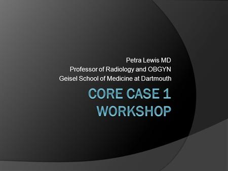 Petra Lewis MD Professor of Radiology and OBGYN Geisel School of Medicine at Dartmouth.