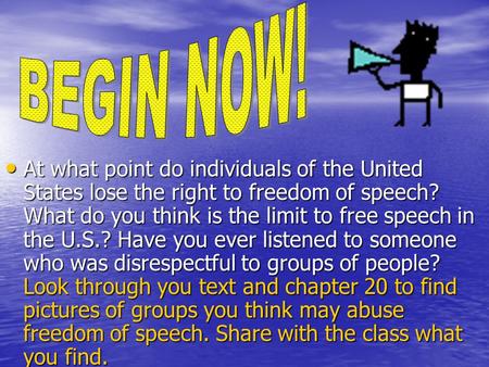 At what point do individuals of the United States lose the right to freedom of speech? What do you think is the limit to free speech in the U.S.? Have.