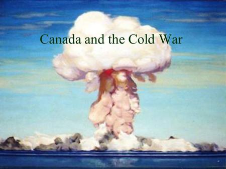 Canada and the Cold War.