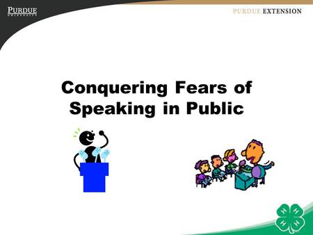 Conquering Fears of Speaking in Public. Objectives To help youth identify what makes them scared of speaking in public. To help youth learn to plan for.