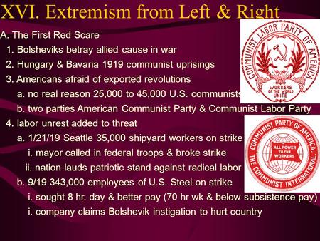 A. The First Red Scare 1. Bolsheviks betray allied cause in war 2. Hungary & Bavaria 1919 communist uprisings 3. Americans afraid of exported revolutions.