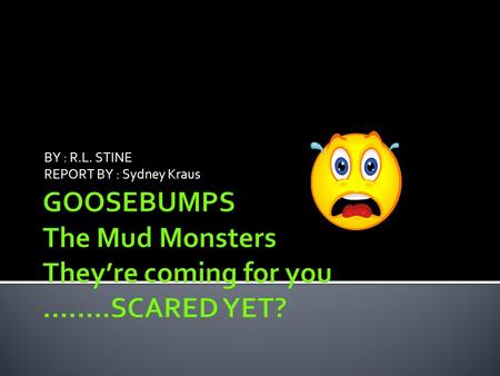 BY : R.L. STINE REPORT BY : Sydney Kraus.  The main setting in the beginning is at Greene Forest and Eddie’s school.  Middle of this scary story is.