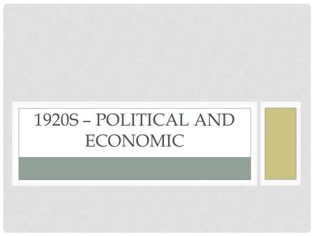 1920S – POLITICAL AND ECONOMIC. POST WWI ECONOMY The decade after WWI was overall good for the economy. WHY? Productivity, Technologies, Gold from WWI,