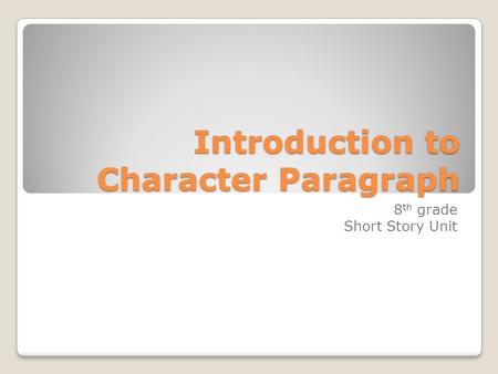 Introduction to Character Paragraph 8 th grade Short Story Unit.