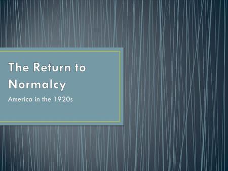 America in the 1920s. How would you define “Normalcy”?