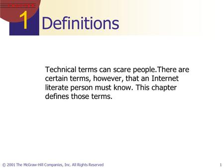 1 C H A P T E R © 2001 The McGraw-Hill Companies, Inc. All Rights Reserved1 Definitions Technical terms can scare people.There are certain terms, however,