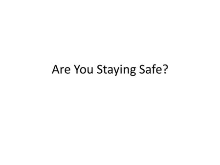 Are You Staying Safe?. Who has a device at home that can access the internet? Mobile (smart) Phone Tablet iPod Touch iPad Laptop Desktop Games Console.