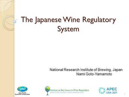 The Japanese Wine Regulatory System National Research Institute of Brewing, Japan Nami Goto-Yamamoto 1.