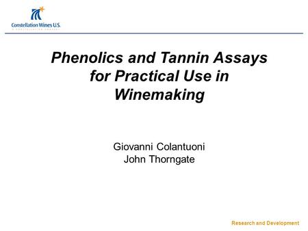 Research and Development Phenolics and Tannin Assays for Practical Use in Winemaking Giovanni Colantuoni John Thorngate.