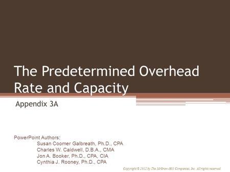 PowerPoint Authors: Susan Coomer Galbreath, Ph.D., CPA Charles W. Caldwell, D.B.A., CMA Jon A. Booker, Ph.D., CPA, CIA Cynthia J. Rooney, Ph.D., CPA Copyright.